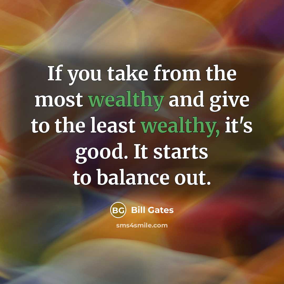 “If you take from the most wealthy and give to…” quote by Bill Gates