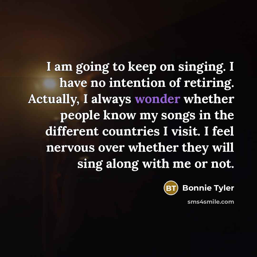 “I am going to keep on singing. I have no…” quote by Bonnie Tyler