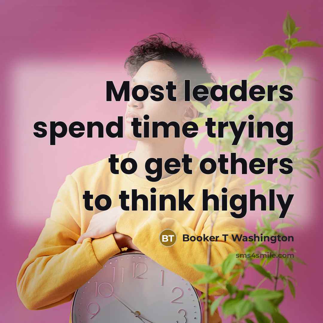 “Most leaders spend time trying to get others to think…” quote by Booker T Washington