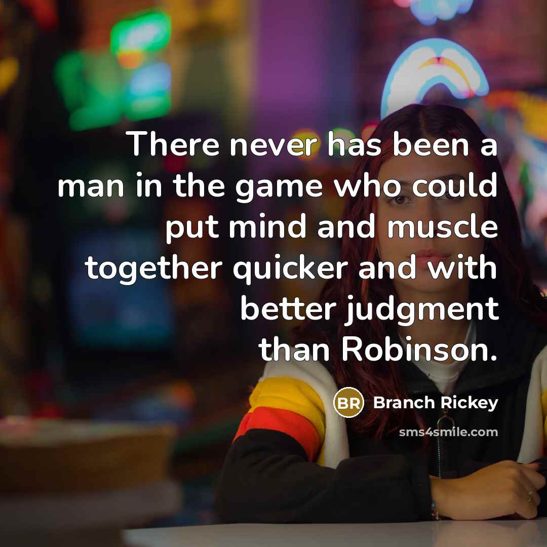 “There never has been a man in the game who…” quote by Branch Rickey
