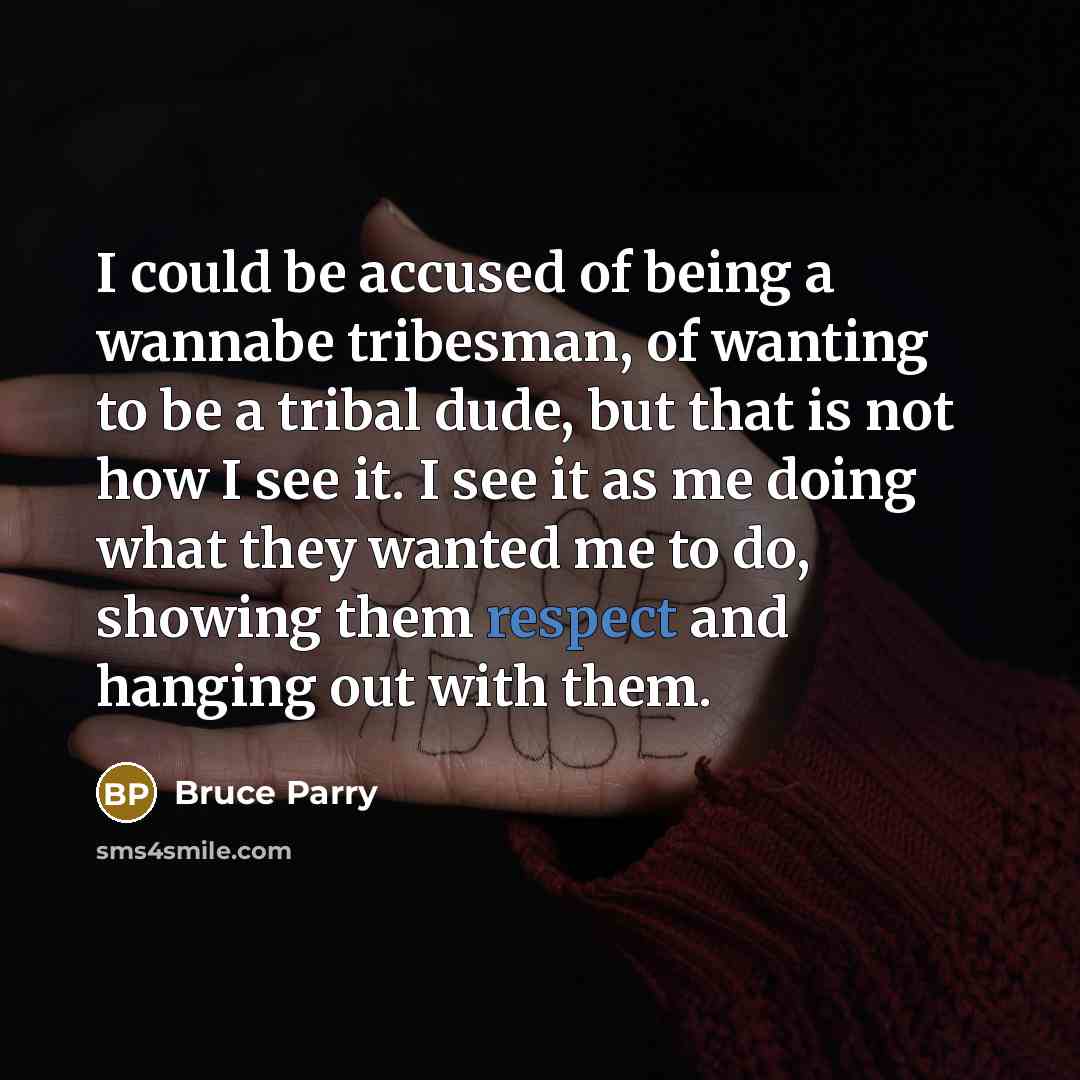 “I could be accused of being a wannabe tribesman, of…” quote by Bruce Parry