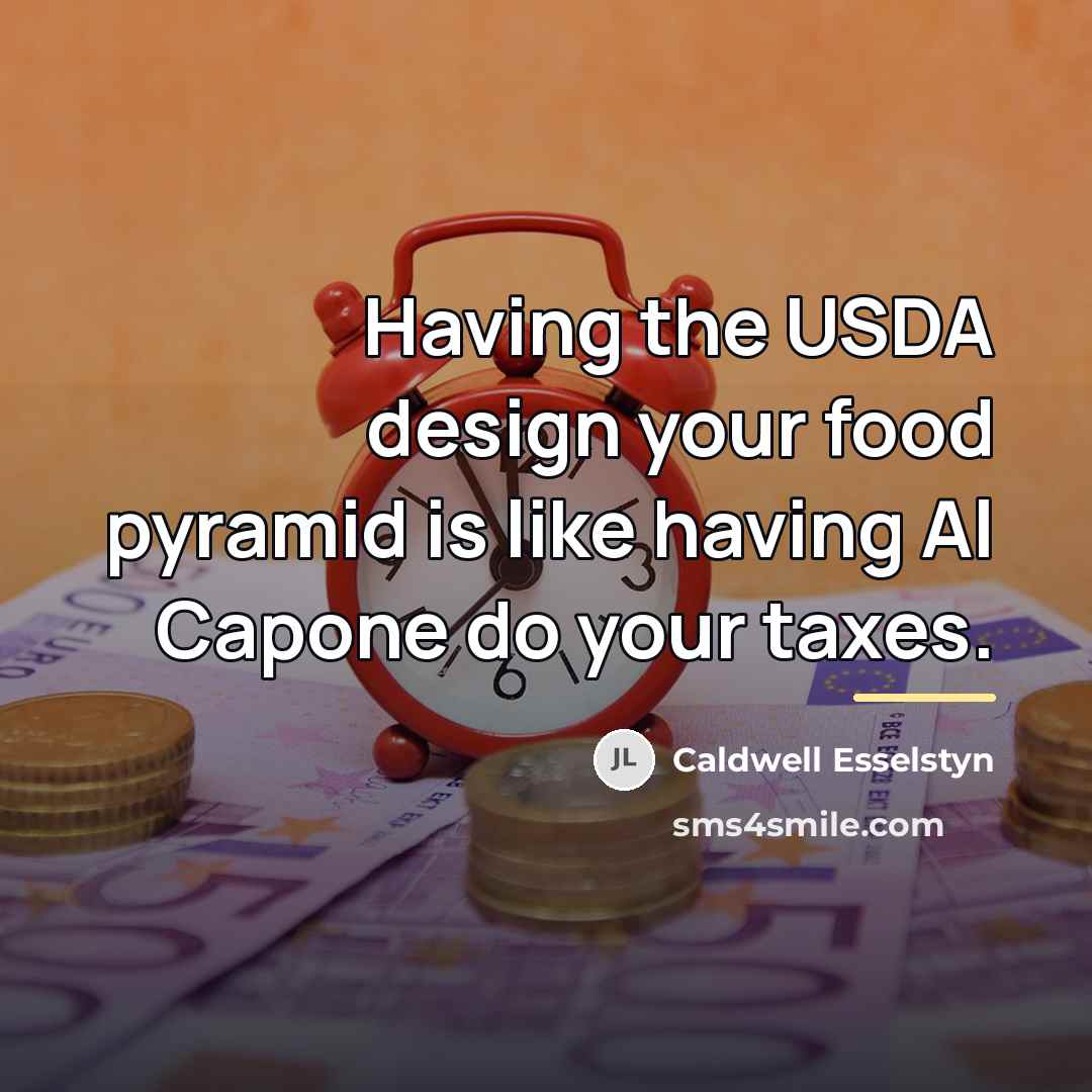 “Having the USDA design your food pyramid is like having…” quote by Caldwell Esselstyn