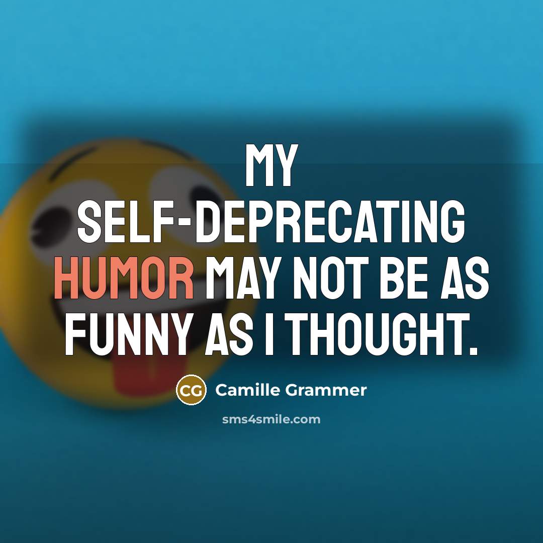 “My self-deprecating humor may not be as funny as I…” quote by Camille Grammer