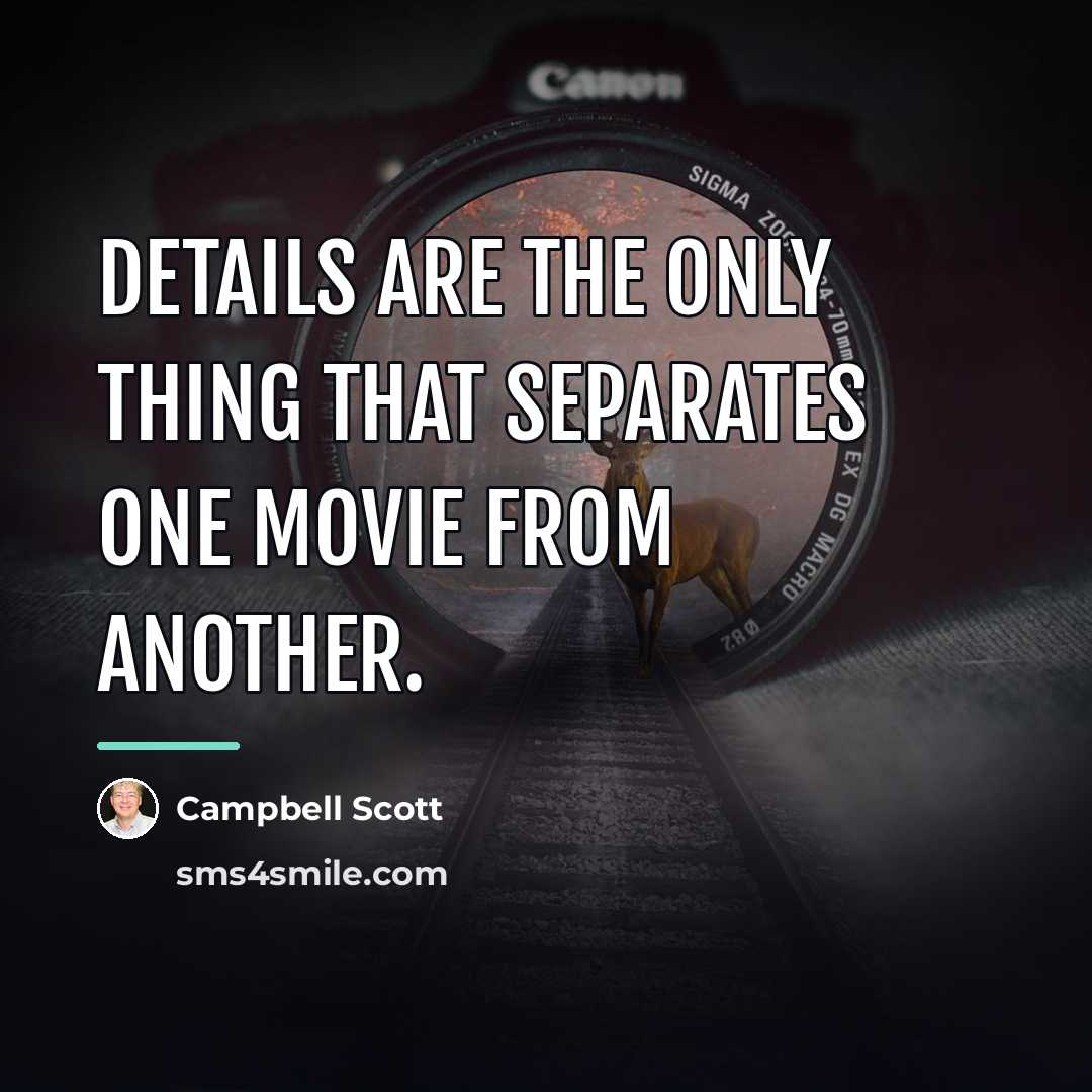 “Details are the only thing that separates one movie from…” quote by Campbell Scott