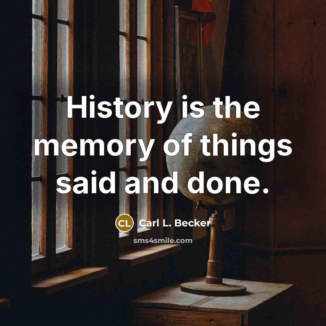 “History is the memory of things said and done.…” quote by Carl L. Becker
