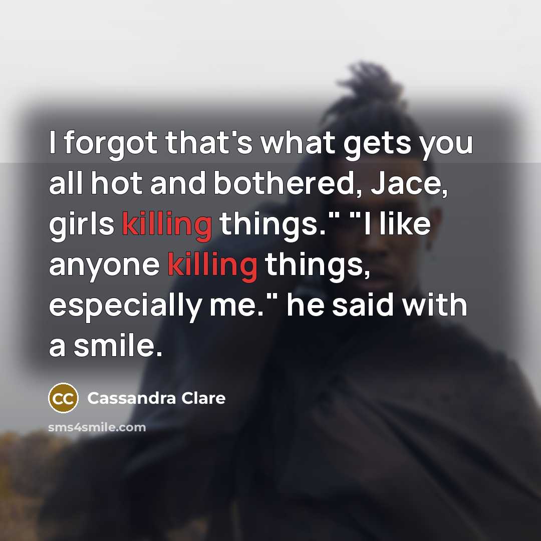 “I forgot that's what gets you all hot and bothered,…” quote by Cassandra Clare