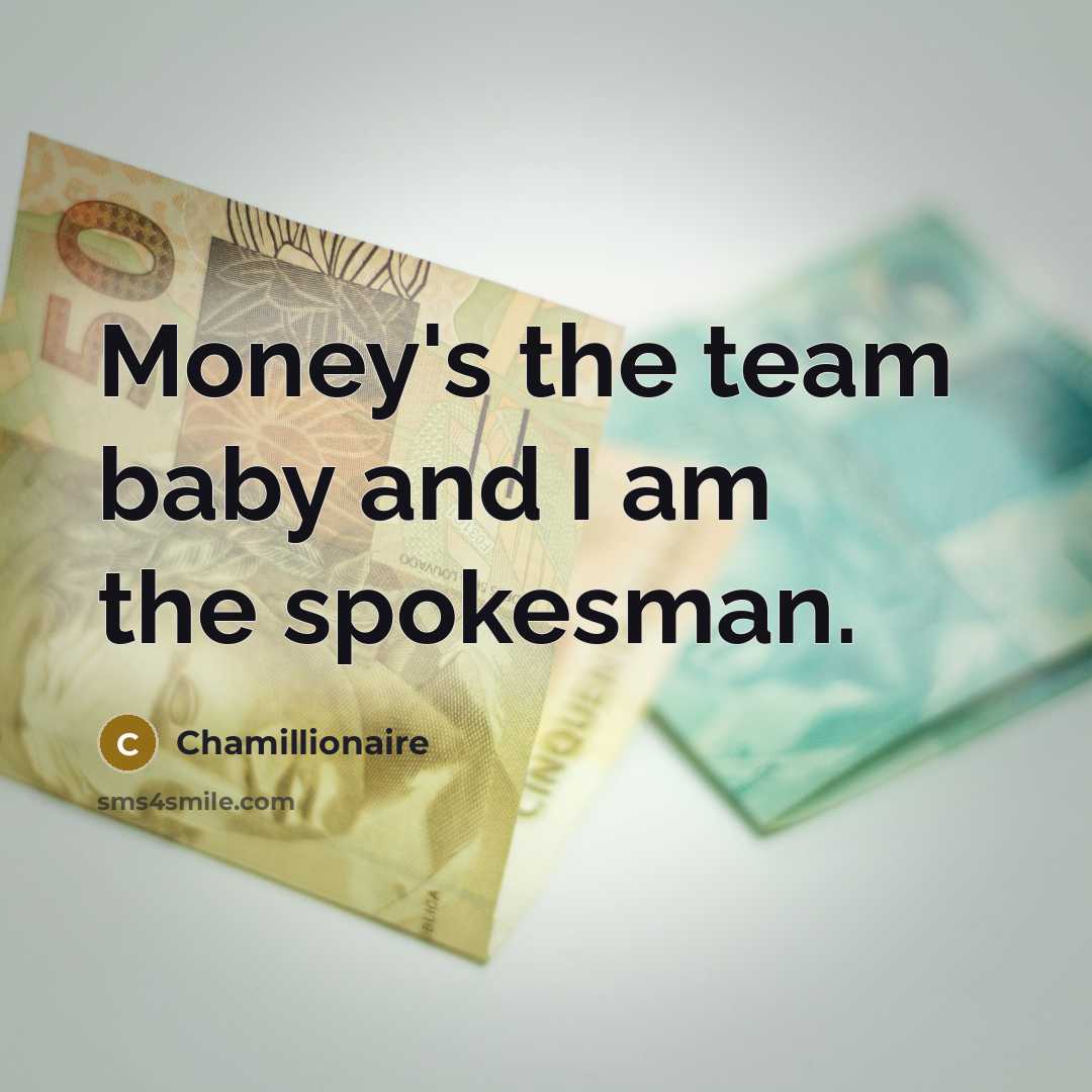 “Money's the team baby and I am the spokesman.” quote by Chamillionaire