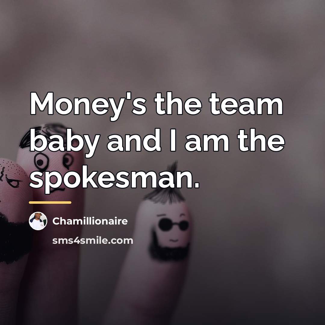 “Money's the team baby and I am the spokesman.…” quote by Chamillionaire