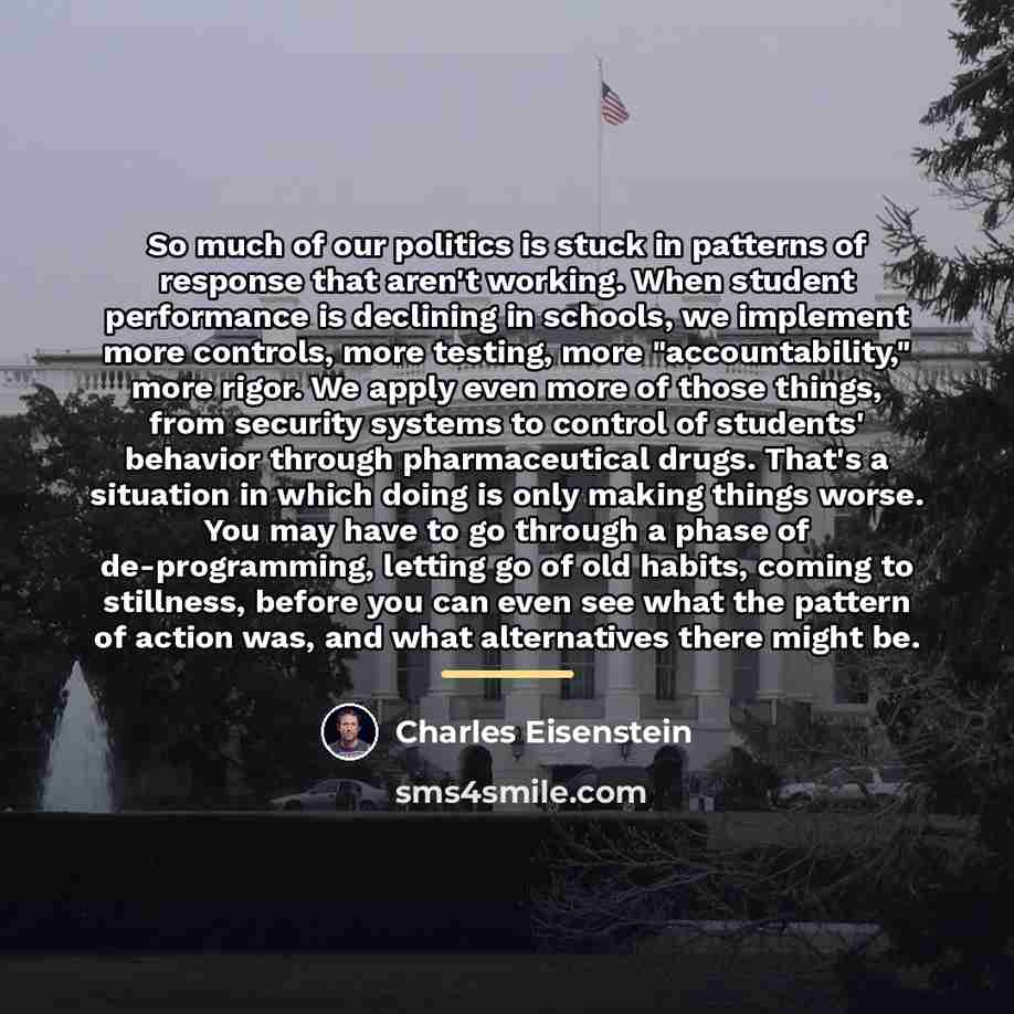 “So much of our politics is stuck in patterns of…” quote by Charles Eisenstein
