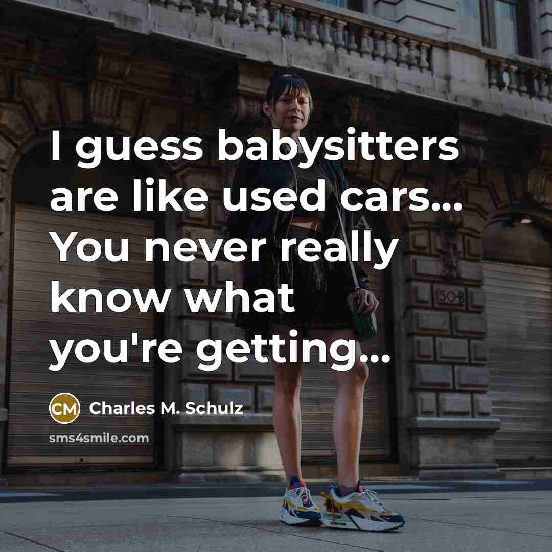 “I guess babysitters are like used cars... You never really…” quote by Charles M. Schulz