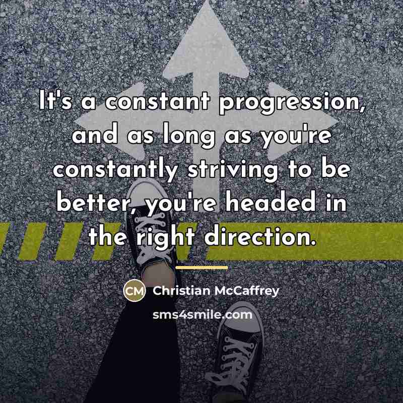 “It's a constant progression, and as long as you're constantly…” quote by Christian McCaffrey