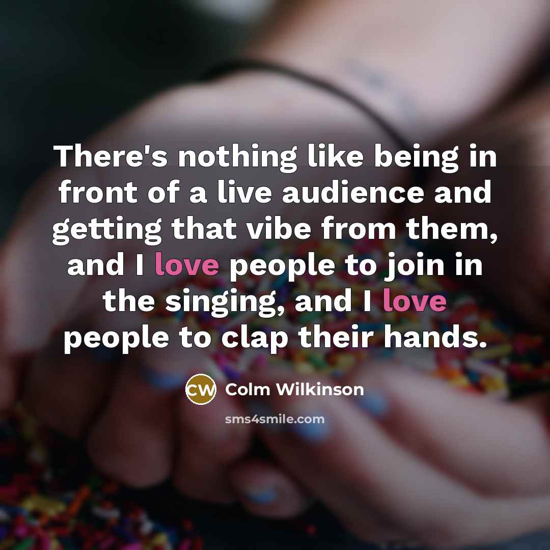 “There's nothing like being in front of a live audience…” quote by Colm Wilkinson
