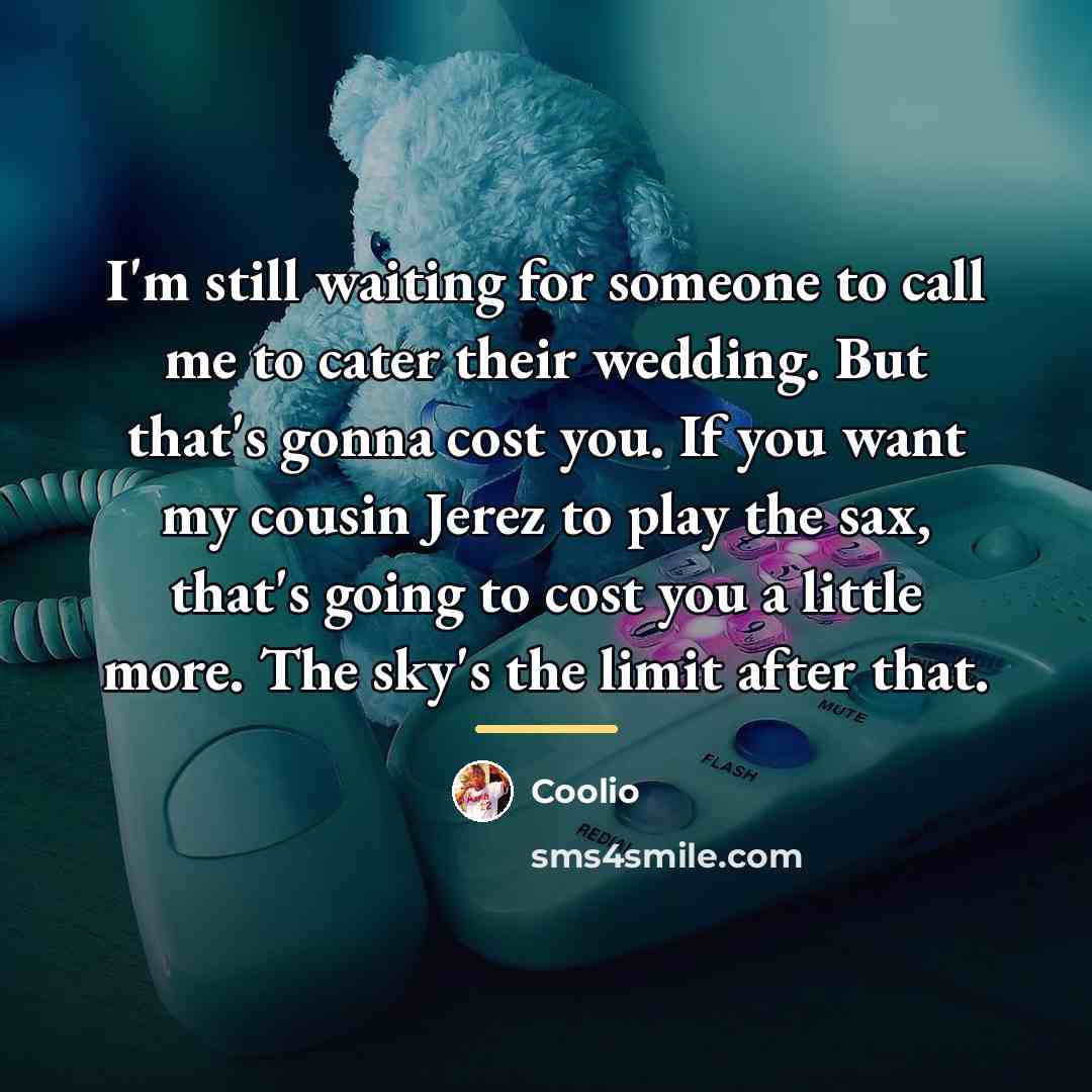 “I'm still waiting for someone to call me to cater…” quote by Coolio