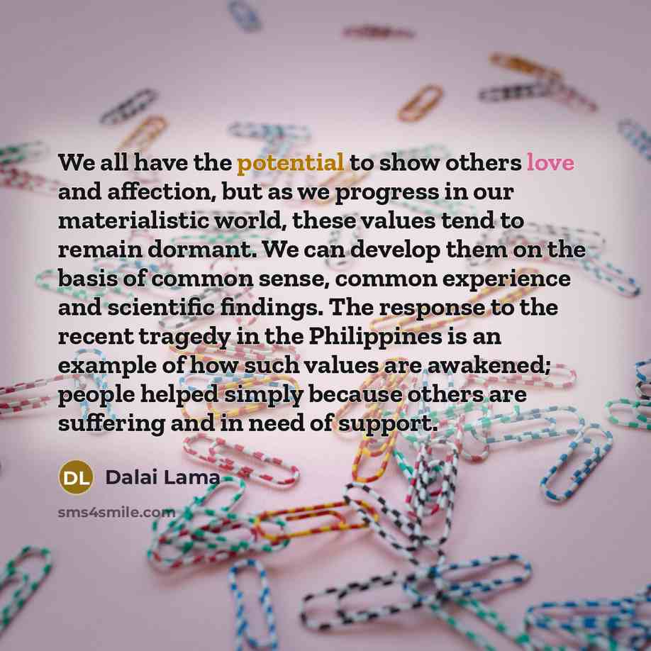 “We all have the potential to show others love and…” quote by Dalai Lama