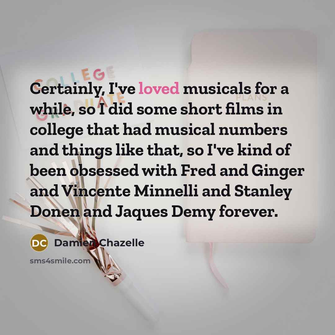 “Certainly, I've loved musicals for a while, so I did…” quote by Damien Chazelle