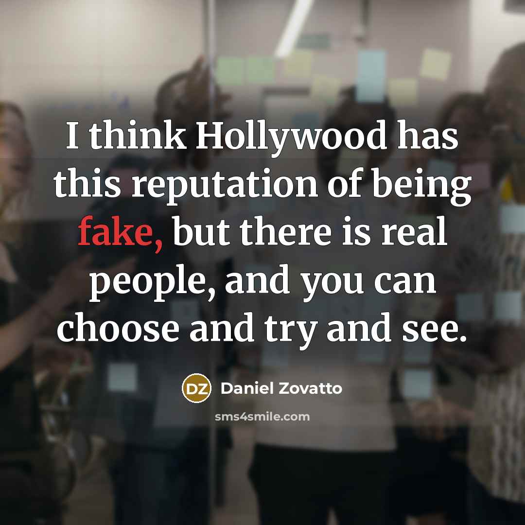“I think Hollywood has this reputation of being fake, but…” quote by Daniel Zovatto