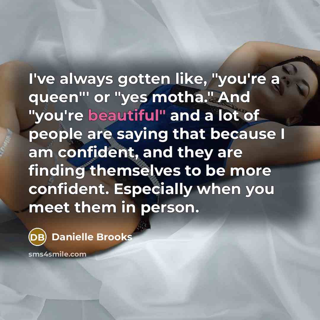 “I've always gotten like, "you're a queen"' or "yes motha."…” quote by Danielle Brooks