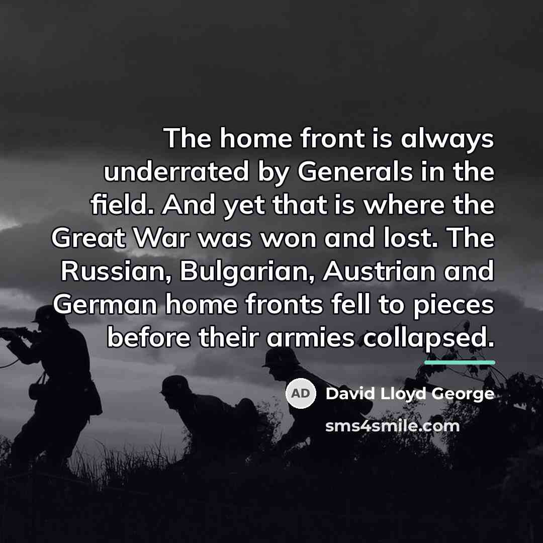 “The home front is always underrated by Generals in the…” quote by David Lloyd George