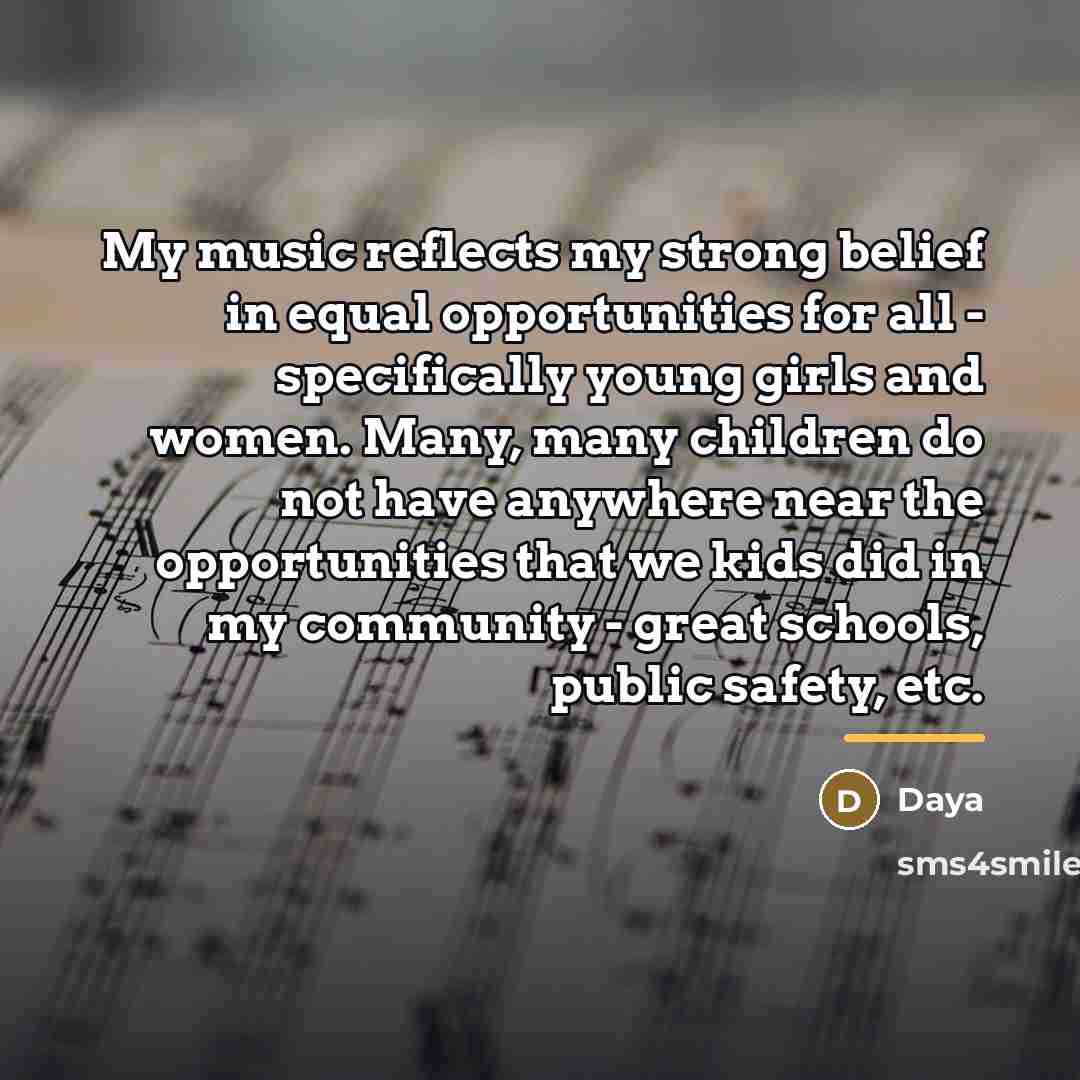 “My music reflects my strong belief in equal opportunities for…” quote by Daya