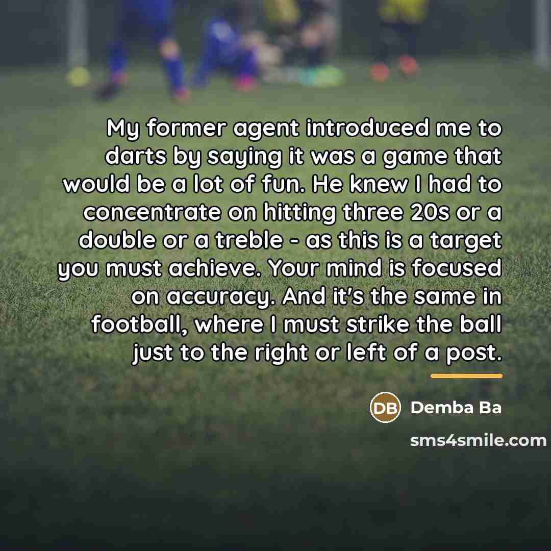 “My former agent introduced me to darts by saying it…” quote by Demba Ba