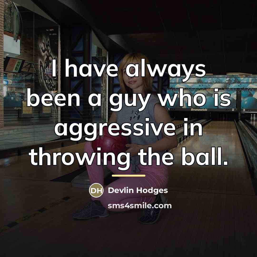 “I have always been a guy who is aggressive in…” quote by Devlin Hodges