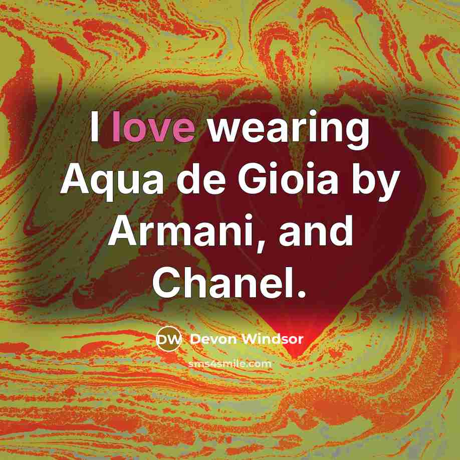 “I love wearing Aqua de Gioia by Armani, and Chanel.…” quote by Devon Windsor