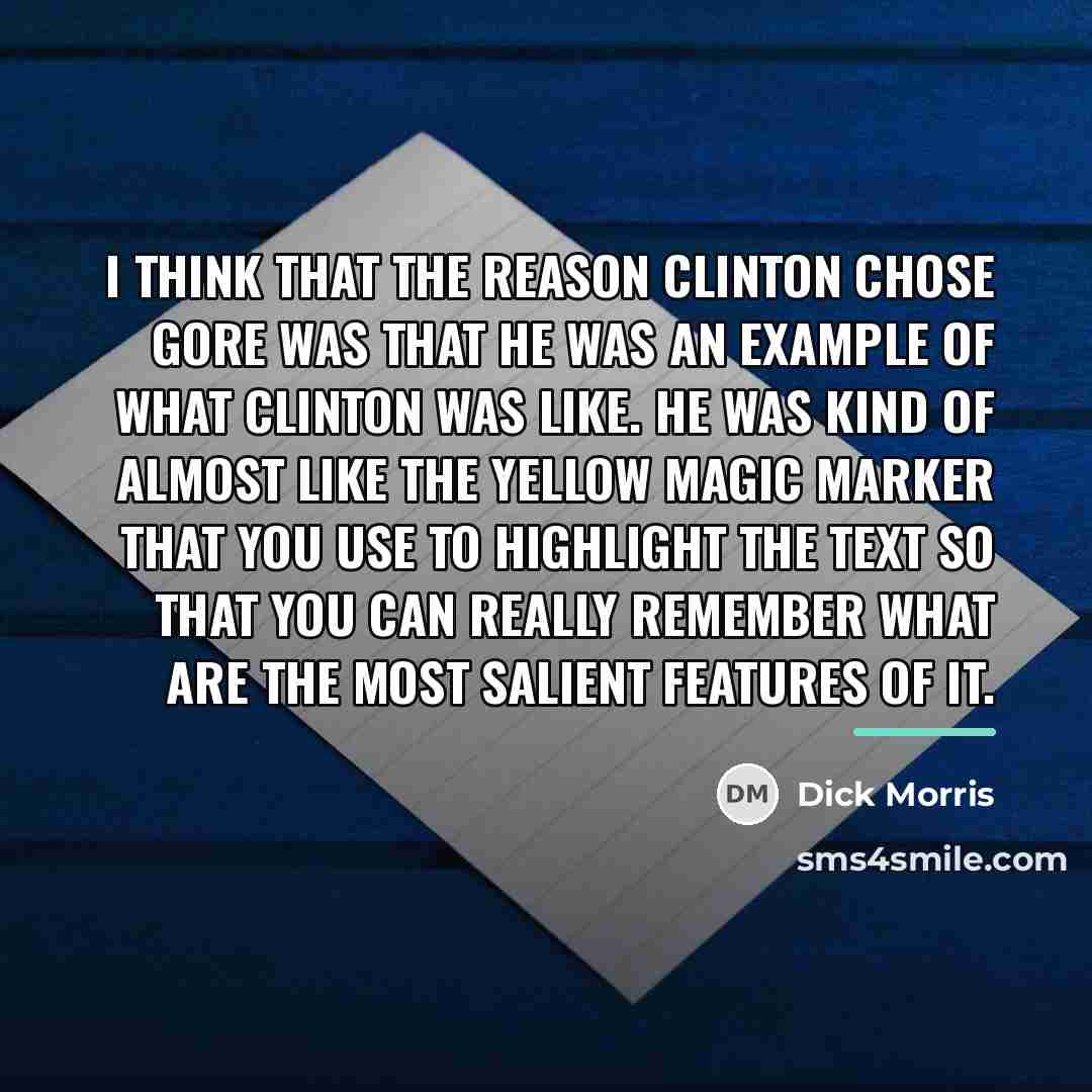 “I think that the reason Clinton chose Gore was that…” quote by Dick Morris
