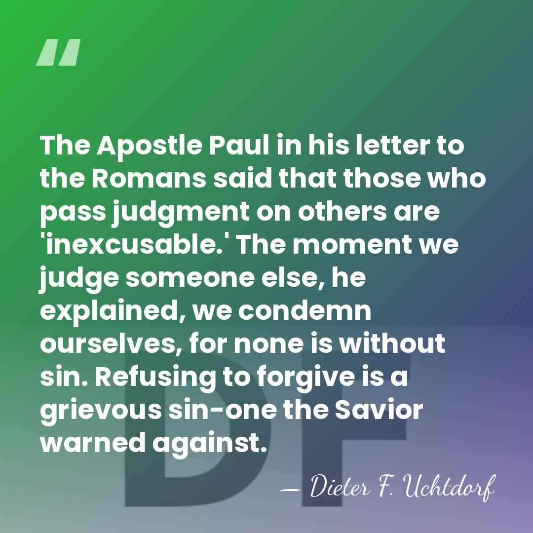 The Apostle Paul in his letter to the Romans said that those&hellip; - Dieter F. Uchtdorf