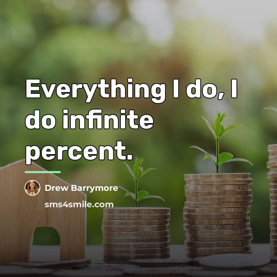 “Everything I do, I do infinite percent.…” quote by Drew Barrymore
