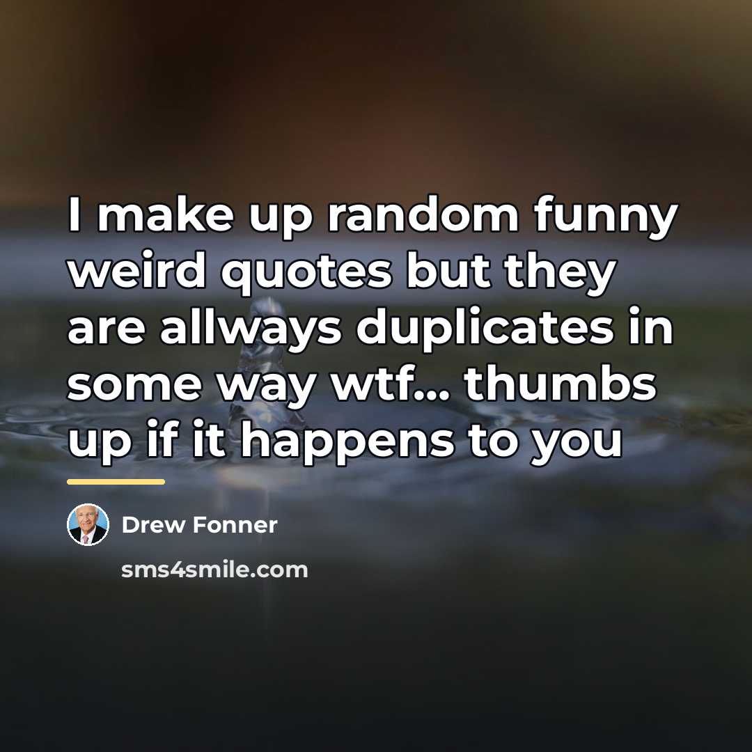 “I make up random funny weird quotes but they are…” quote by Drew Fonner