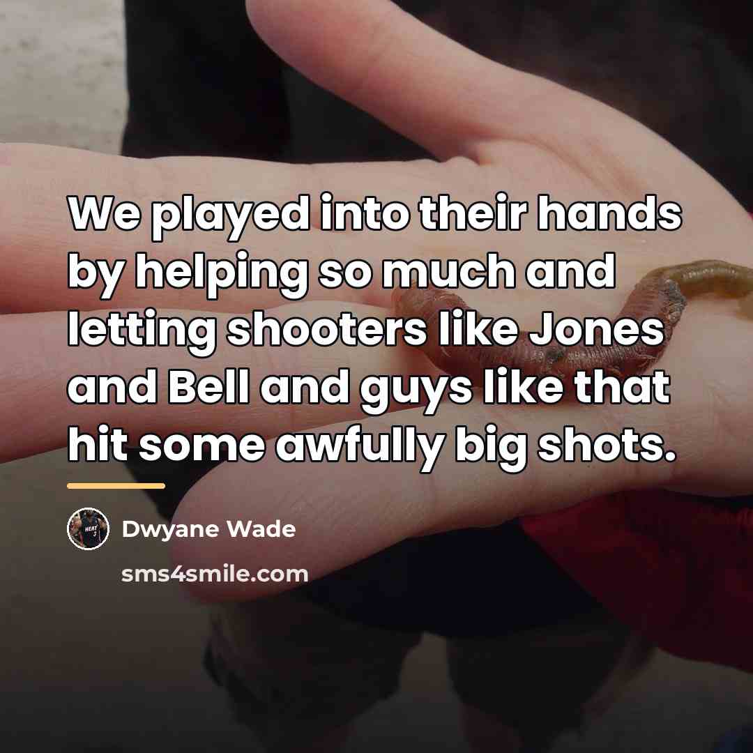 “We played into their hands by helping so much and…” quote by Dwyane Wade
