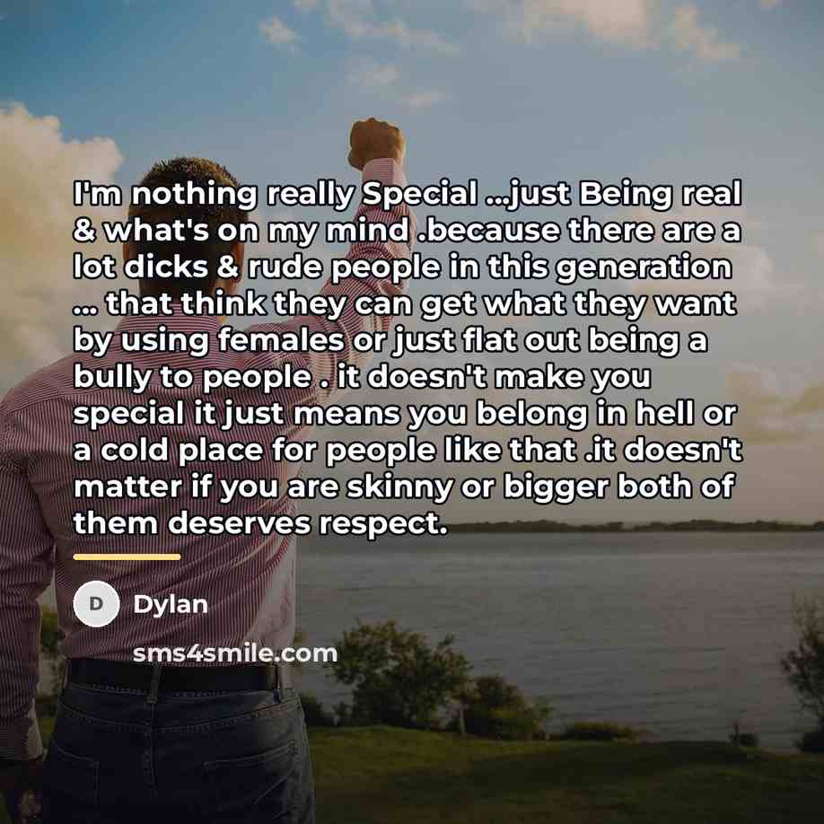 “I'm nothing really Special ...just Being real & what's on…” quote by Dylan