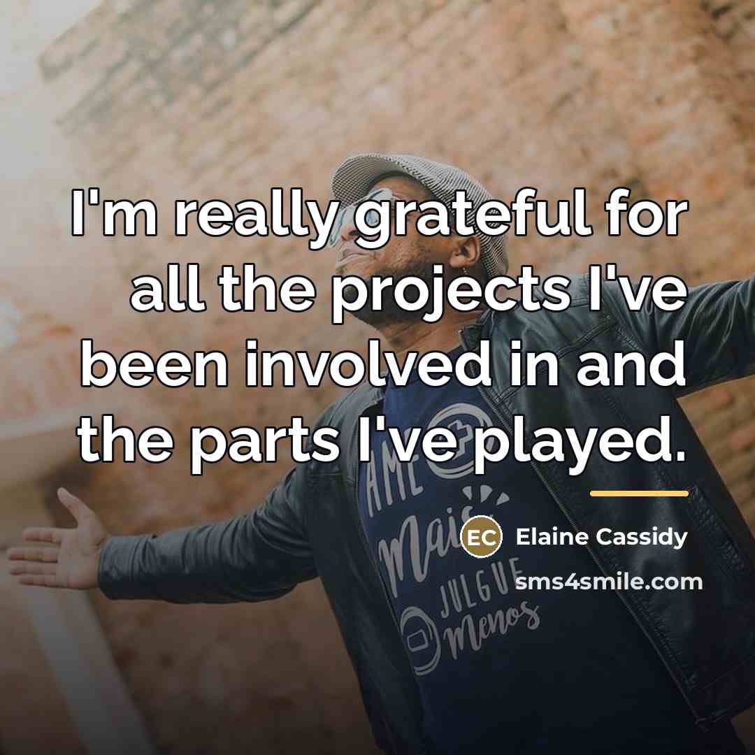 “I'm really grateful for all the projects I've been involved…” quote by Elaine Cassidy
