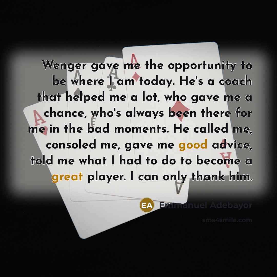 “Wenger gave me the opportunity to be where I am…” quote by Emmanuel Adebayor