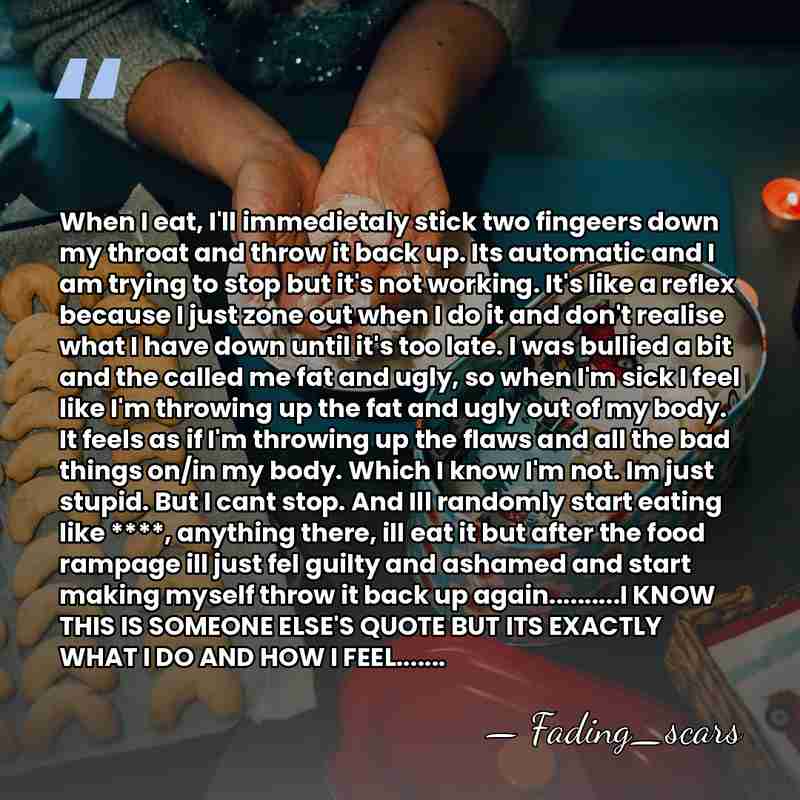 When I eat, I'll immedietaly stick two fingeers down my throat and&hellip; - Fading_scars