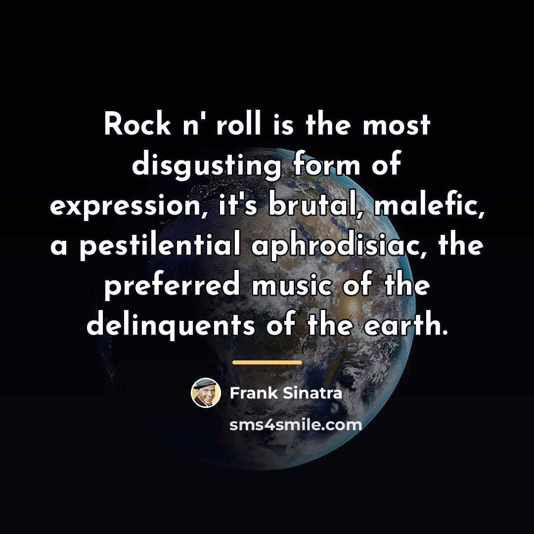 “Rock n' roll is the most disgusting form of expression,…” quote by Frank Sinatra