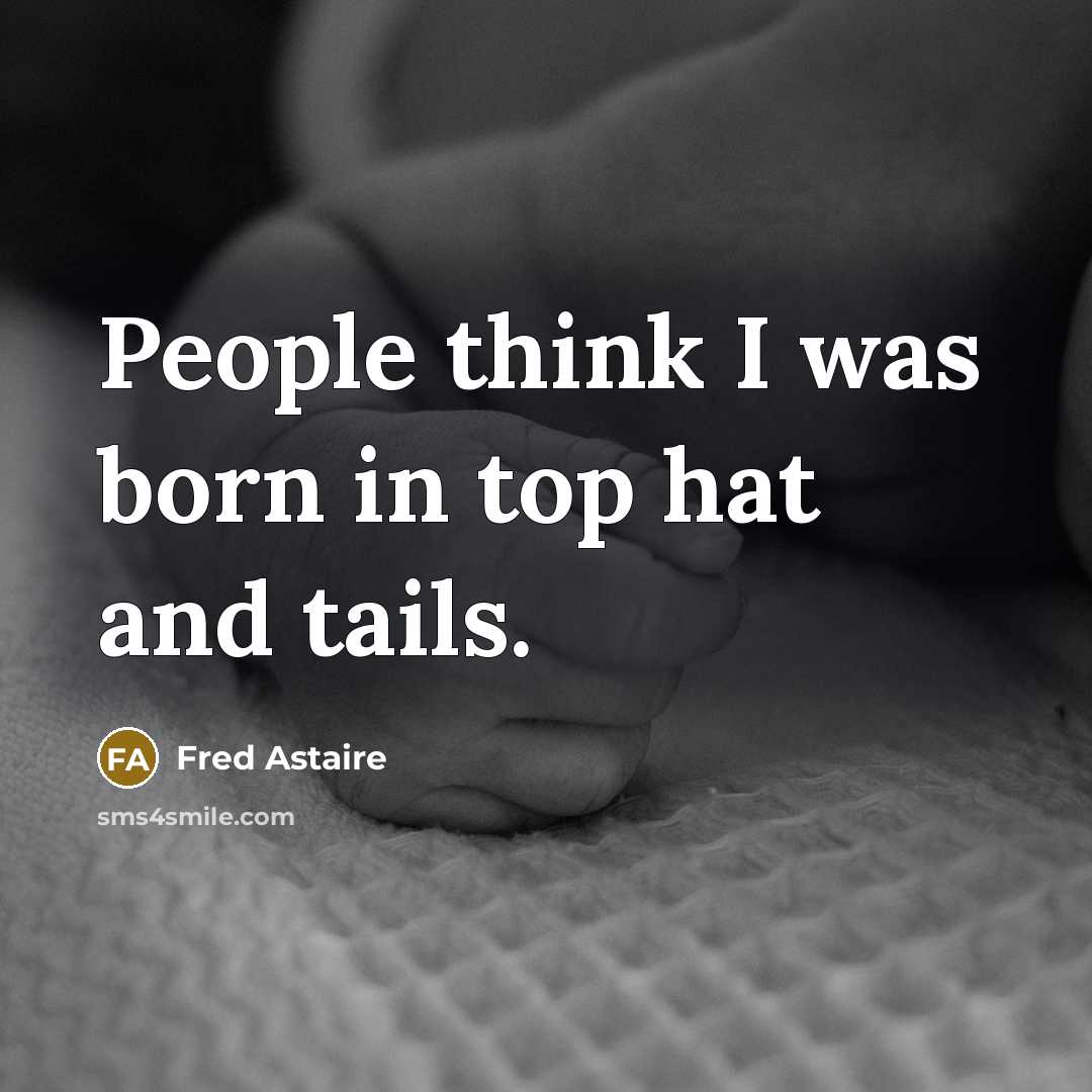 “People think I was born in top hat and tails.…” quote by Fred Astaire