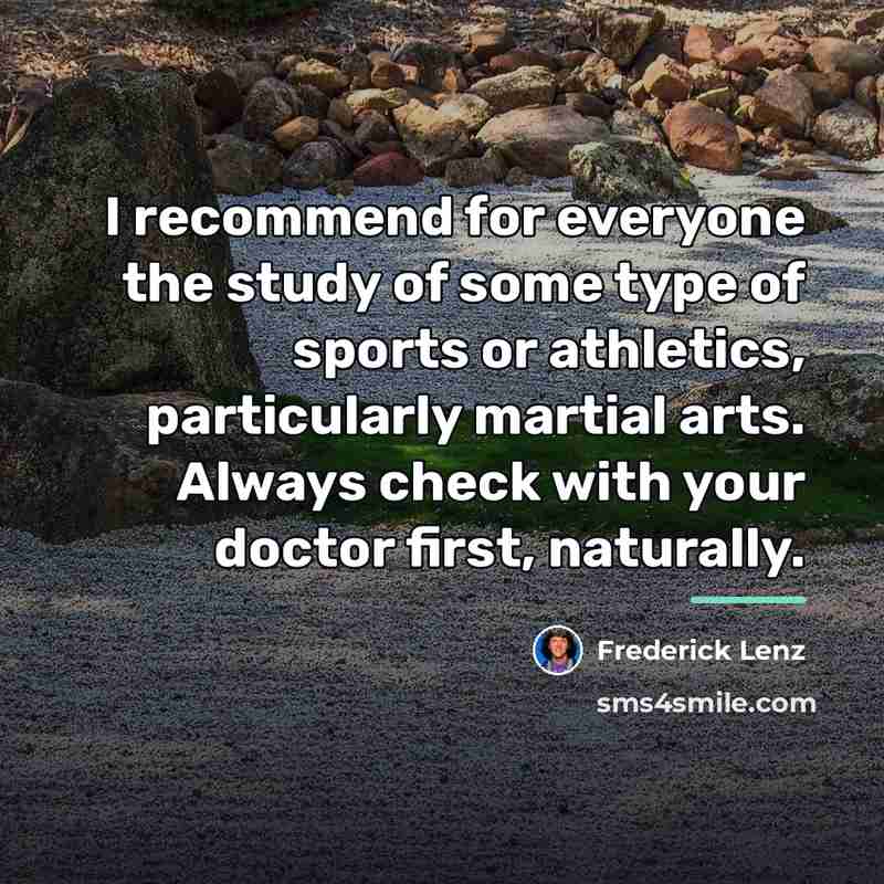 “I recommend for everyone the study of some type of…” quote by Frederick Lenz