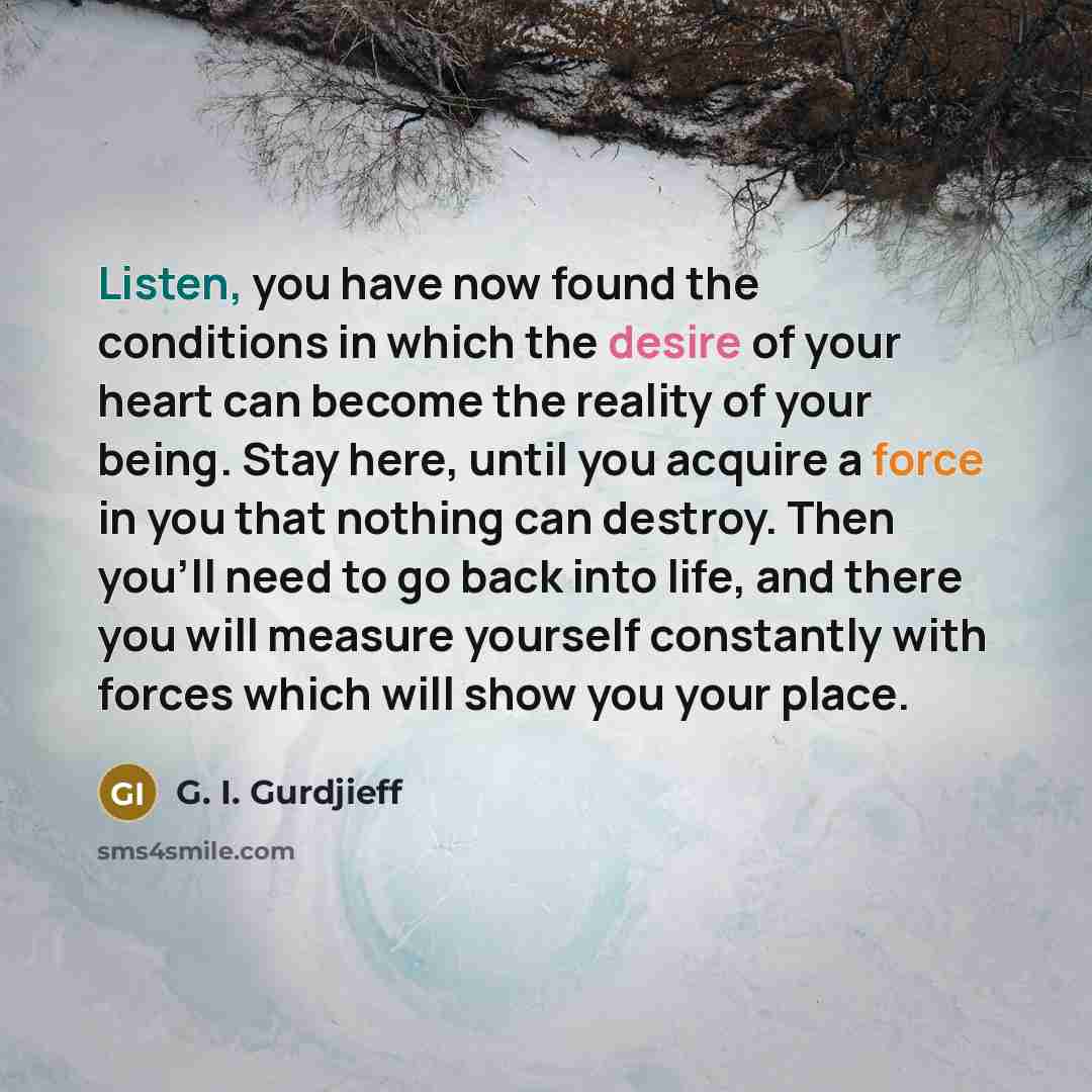 “Listen, you have now found the conditions in which the…” quote by G. I. Gurdjieff
