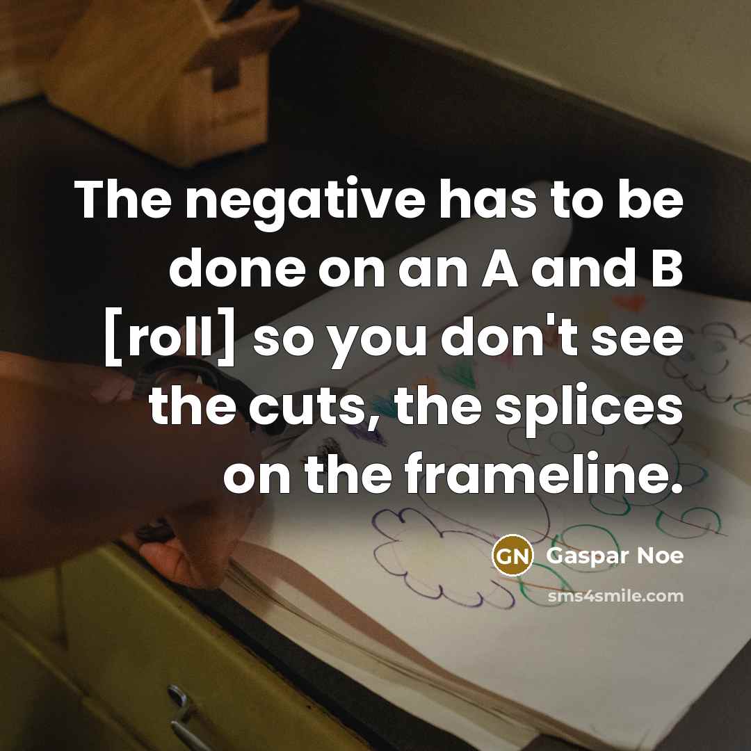 “The negative has to be done on an A and…” quote by Gaspar Noe