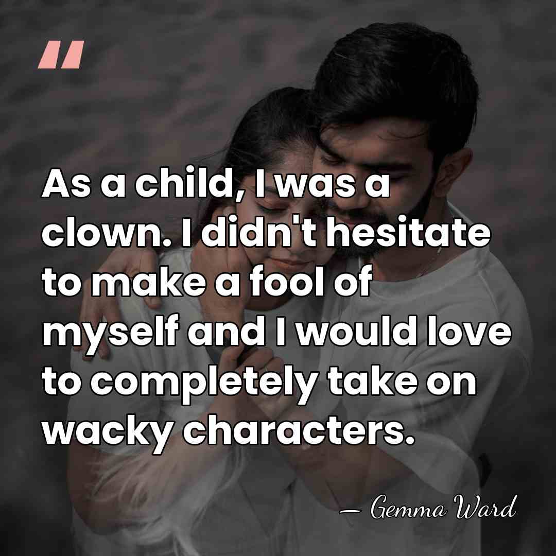 As a child, I was a clown. I didn't hesitate to make&hellip; - Gemma Ward