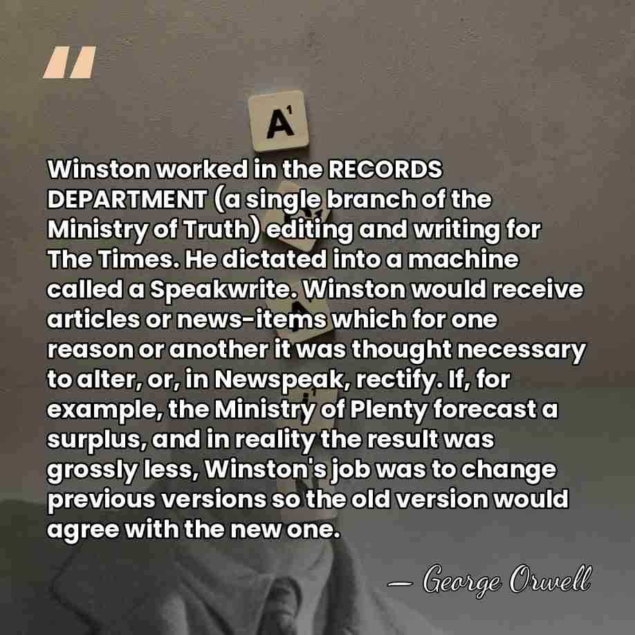 Winston worked in the RECORDS DEPARTMENT (a single branch of the Ministry&hellip; - George Orwell