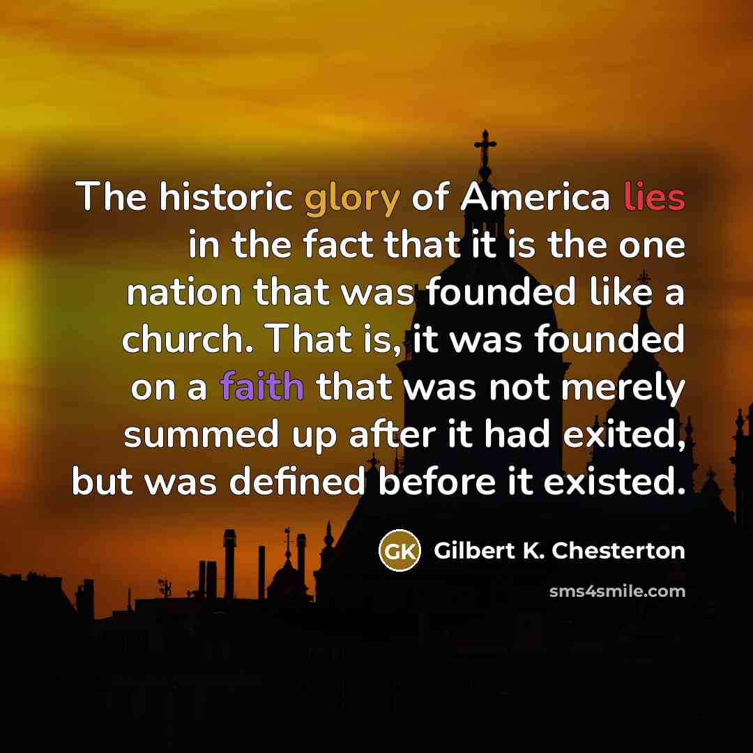 “The historic glory of America lies in the fact that…” quote by Gilbert K. Chesterton