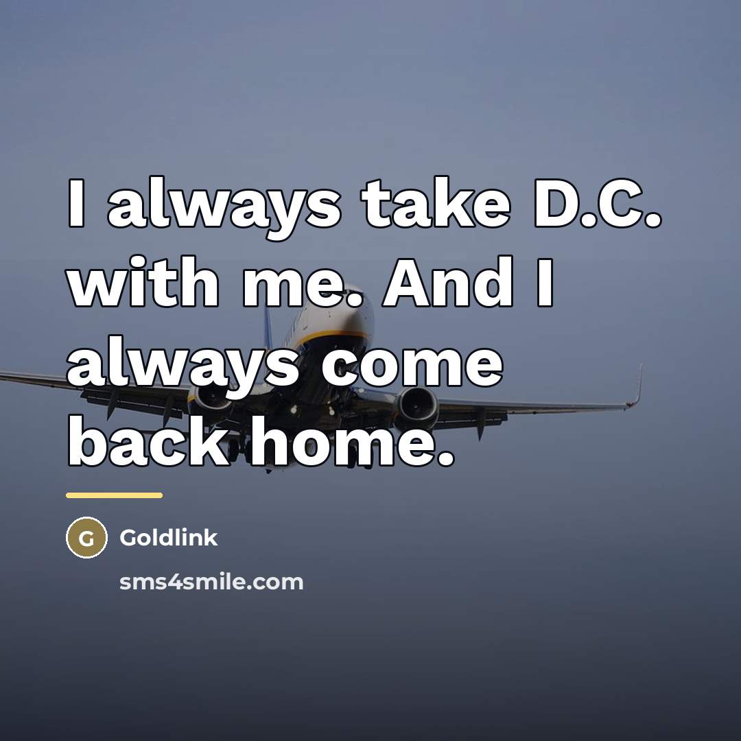 “I always take D.C. with me. And I always come…” quote by Goldlink