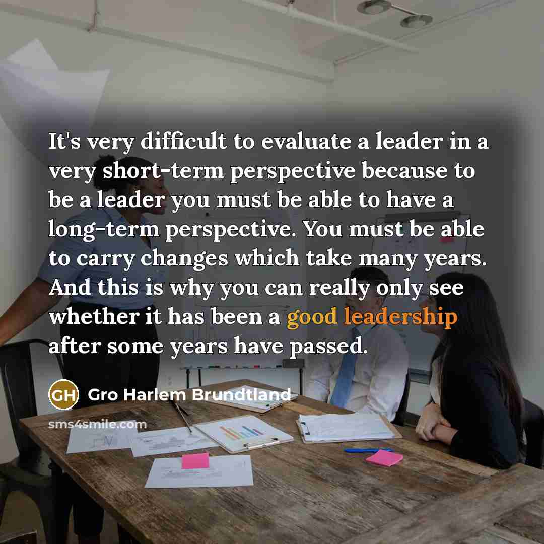 “It's very difficult to evaluate a leader in a very…” quote by Gro Harlem Brundtland