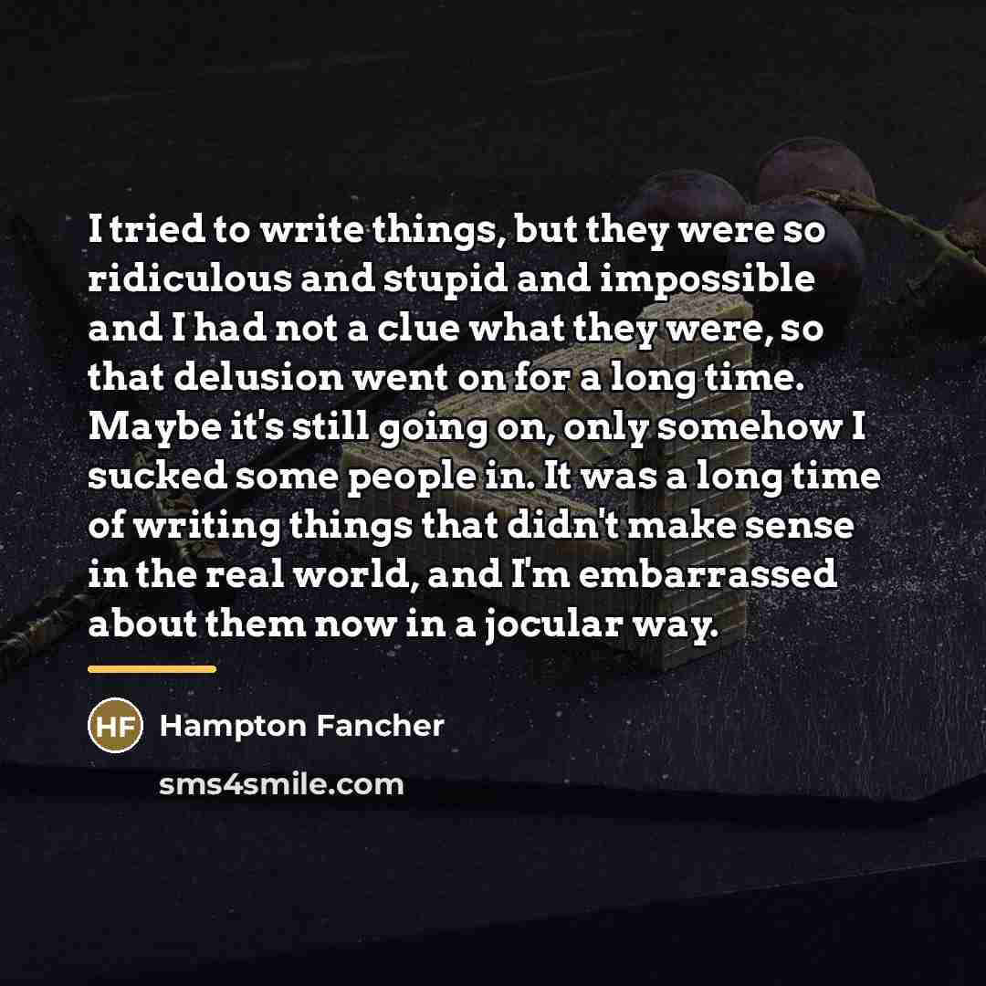 “I tried to write things, but they were so ridiculous…” quote by Hampton Fancher