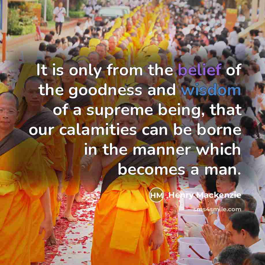 “It is only from the belief of the goodness and…” quote by Henry Mackenzie