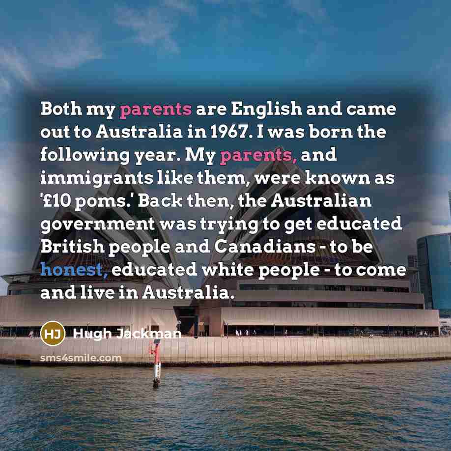 “Both my parents are English and came out to Australia…” quote by Hugh Jackman