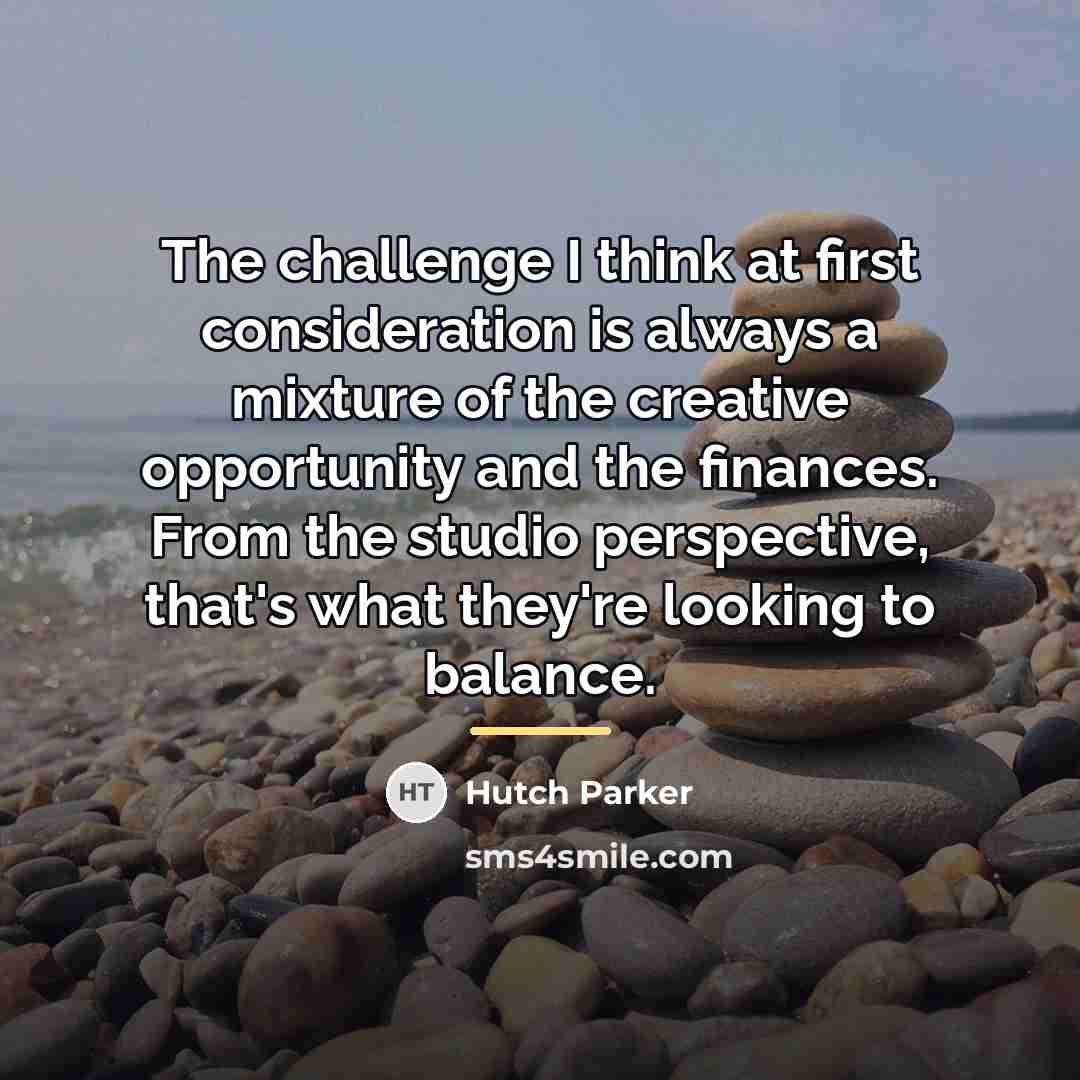 “The challenge I think at first consideration is always a…” quote by Hutch Parker