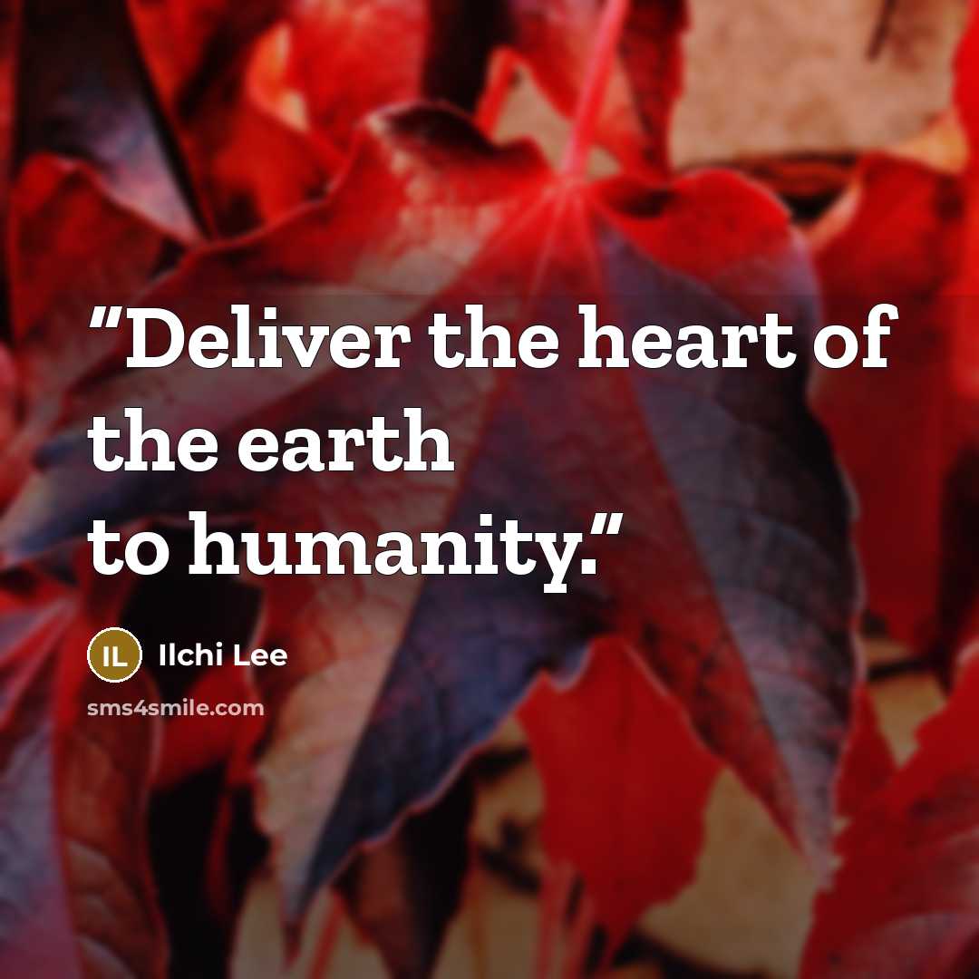 “Deliver the heart of the earth to humanity.” quote by Ilchi Lee